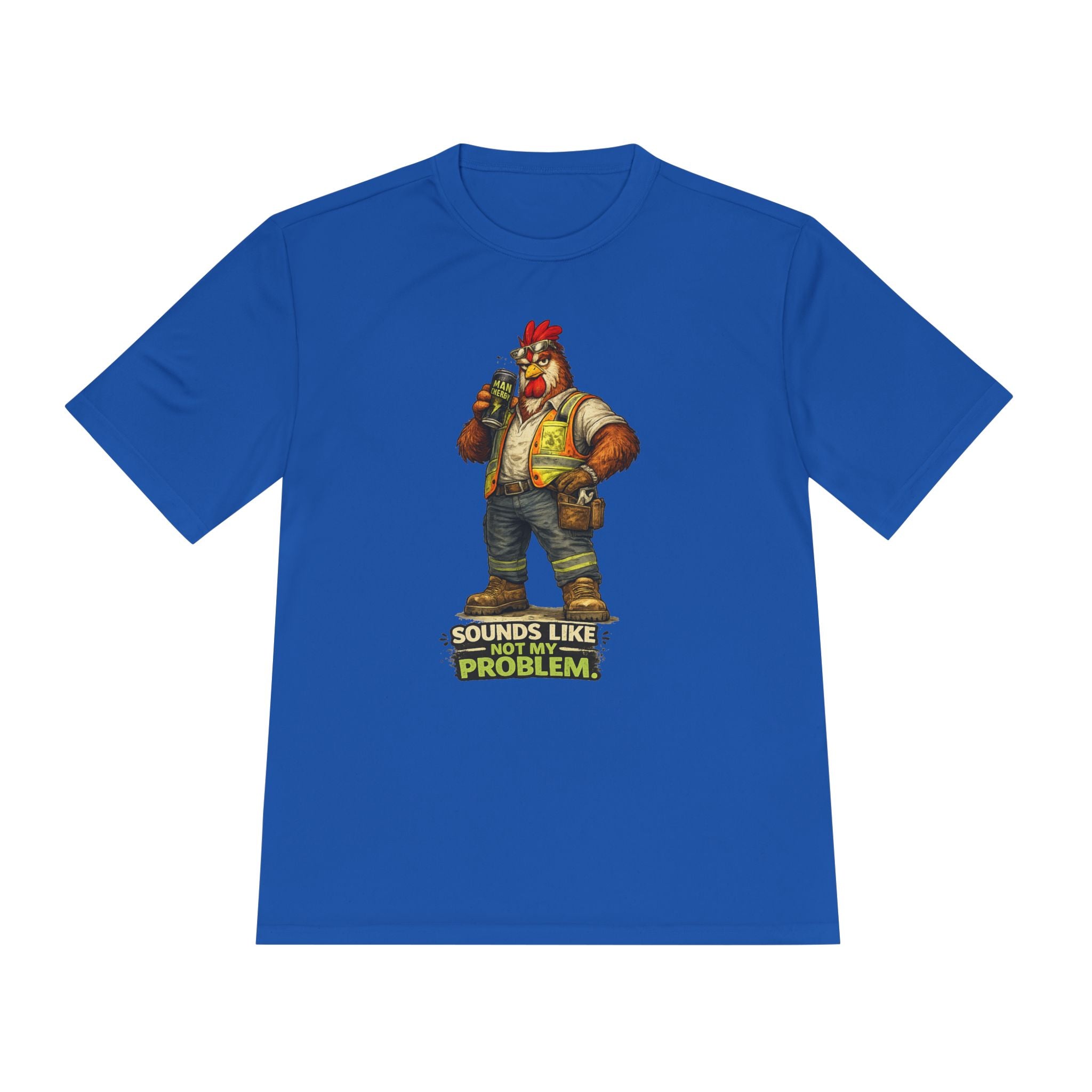 Sounds Like Not My Problem — Rooster Moisture Wicking Tee