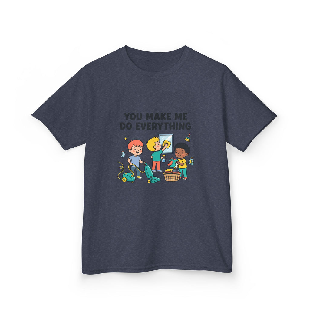You Make Me Do Everything — Funny Kids Chore Tee