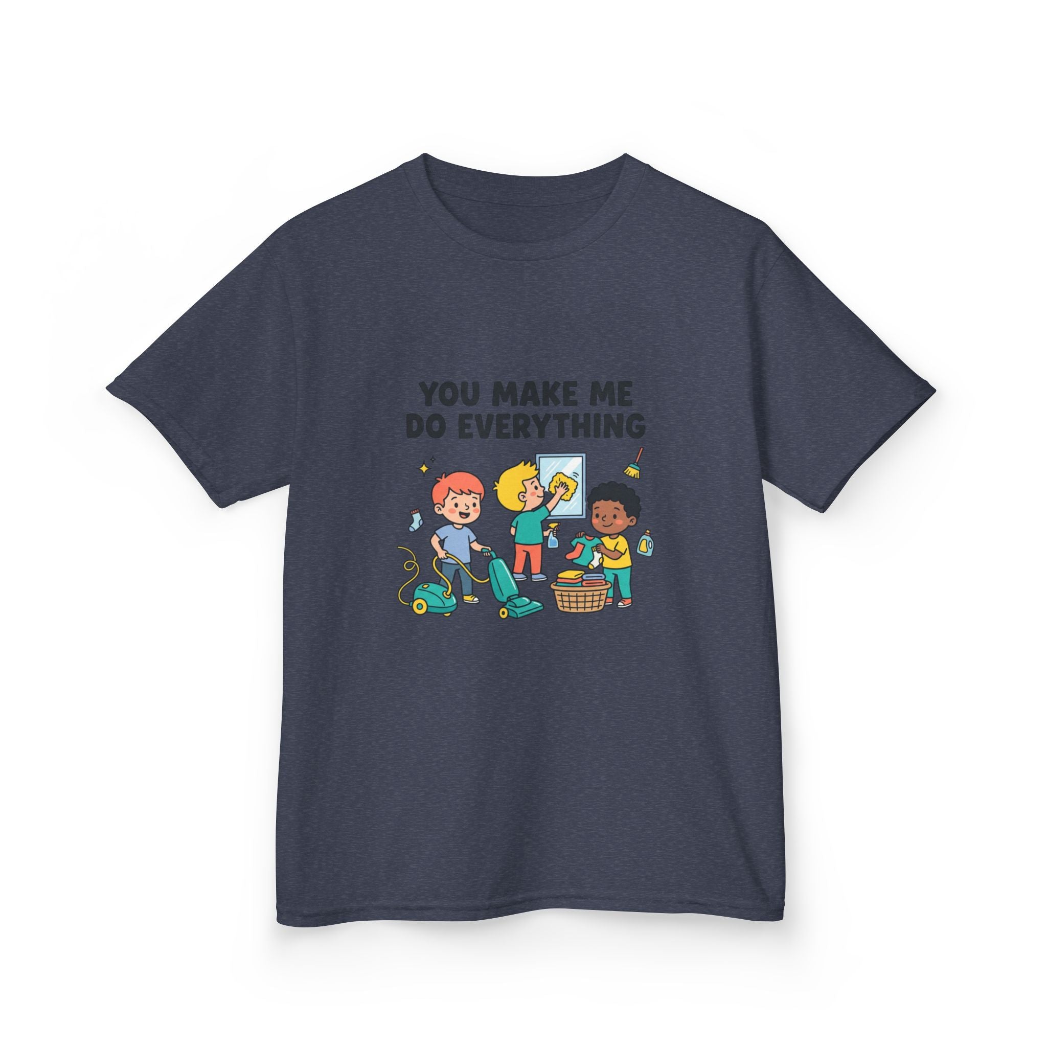 You Make Me Do Everything — Funny Kids Chore Tee