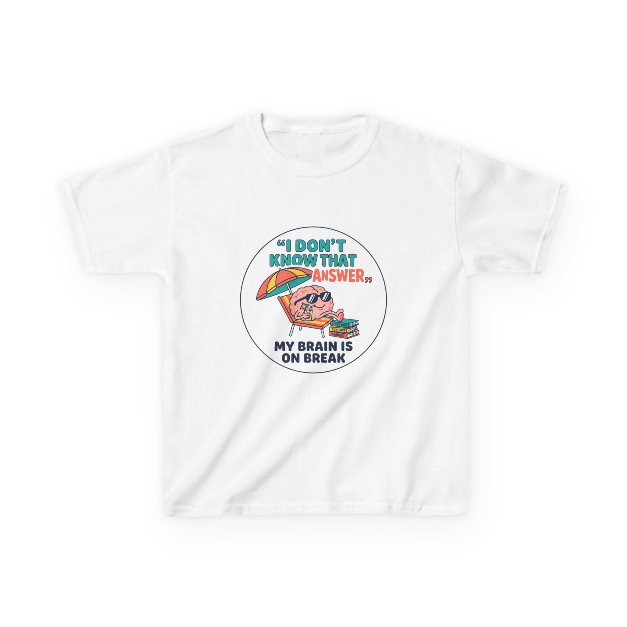 I Don't Know That Answer, My Brain Is On Break — Kids School Break Tee
