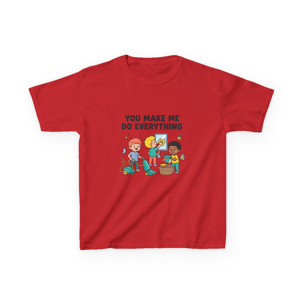 You Make Me Do Everything — Funny Kids Chore Tee