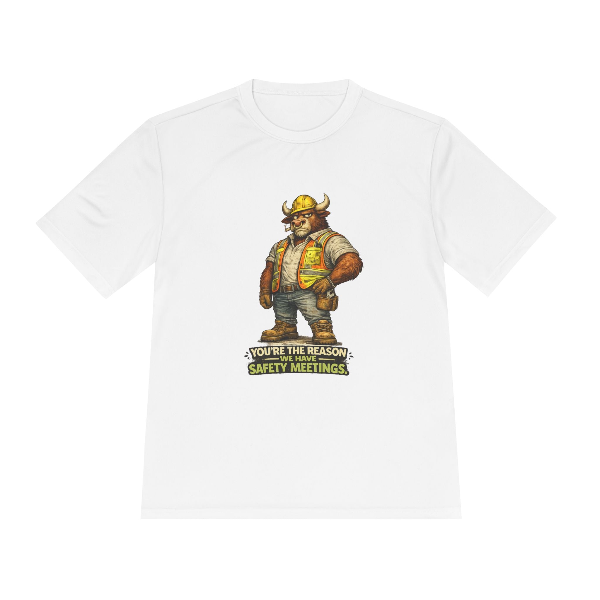 You're The Reason We Have Safety Meetings — Bull Moisture Wicking Tee