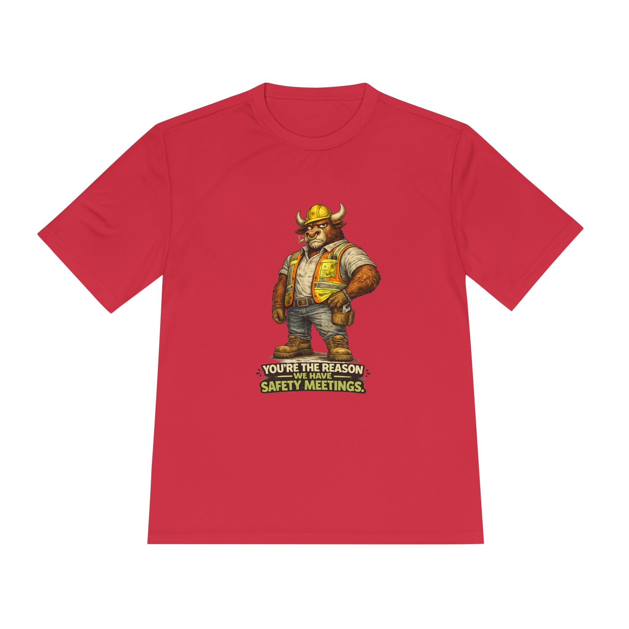 You're The Reason We Have Safety Meetings — Bull Moisture Wicking Tee