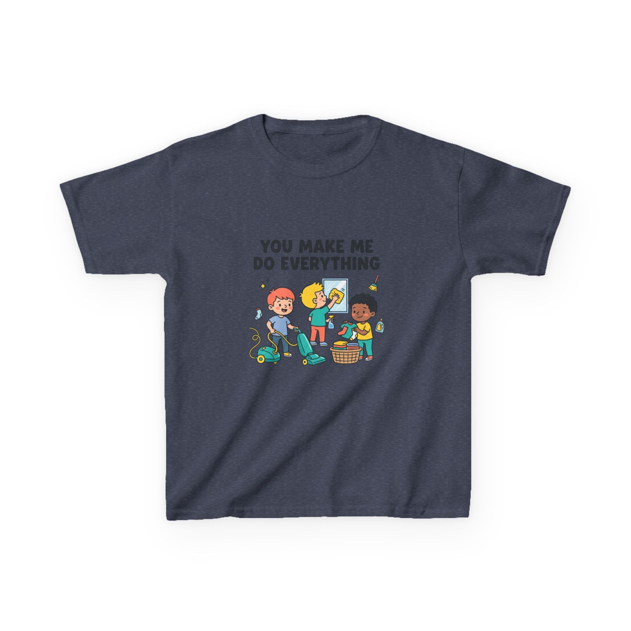 You Make Me Do Everything — Funny Kids Chore Tee