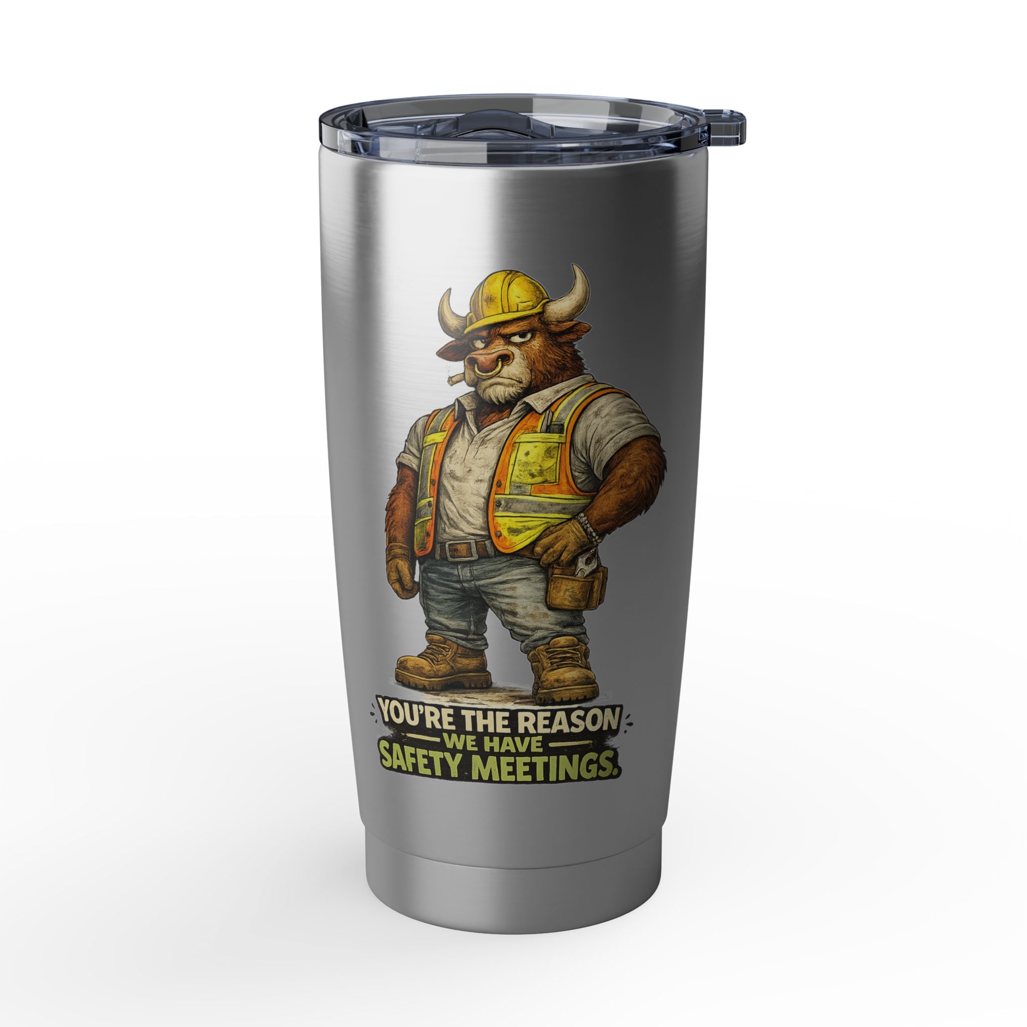 You're The Reason We Have Safety Meetings -Vagabond 20oz Tumbler