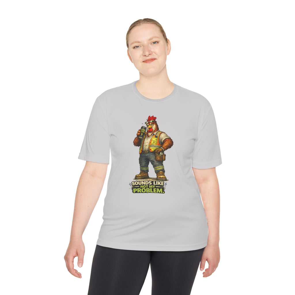 Sounds Like Not My Problem — Rooster Moisture Wicking Tee