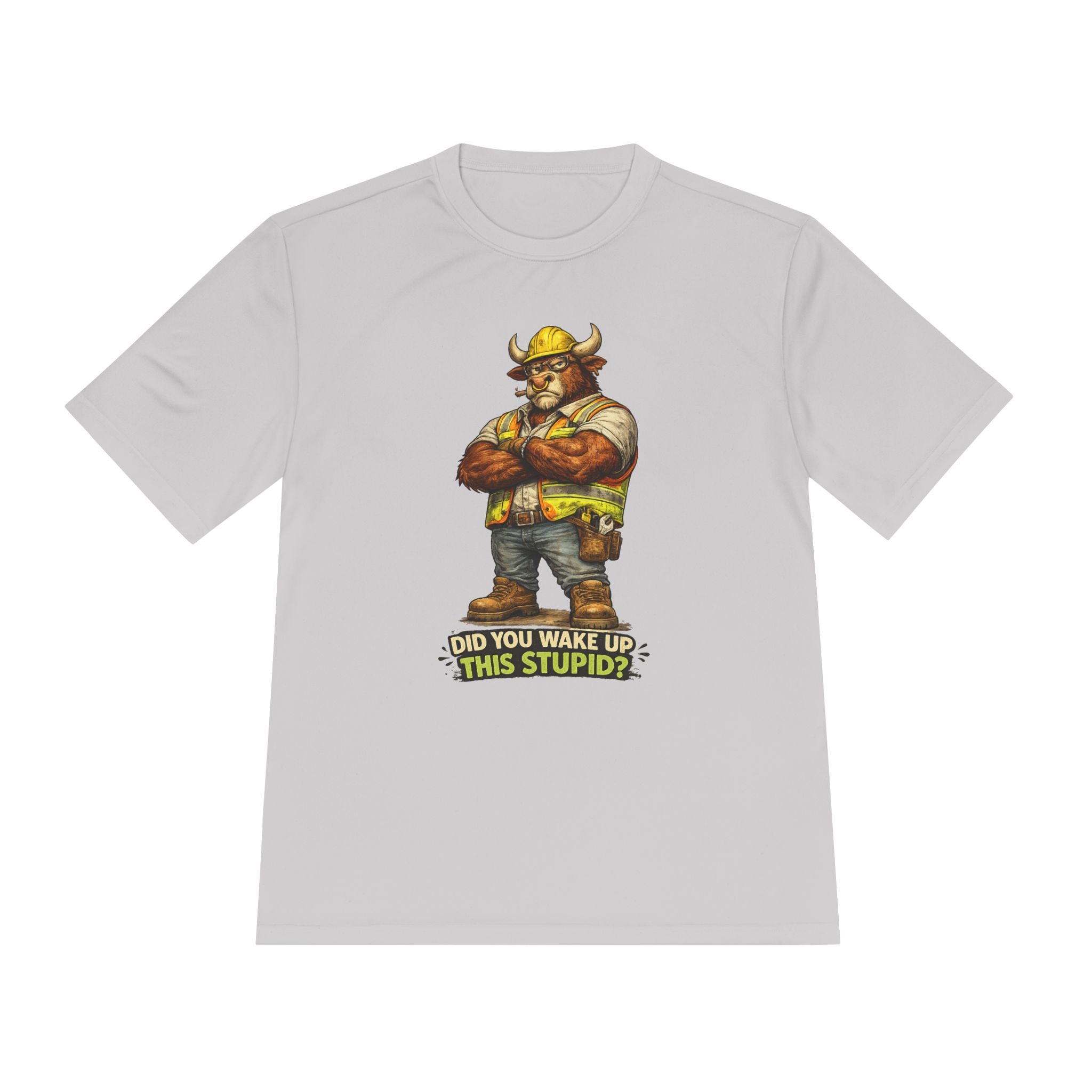 Did You Wake Up This Stupid? — Grumpy Bull Moisture Wicking Tee