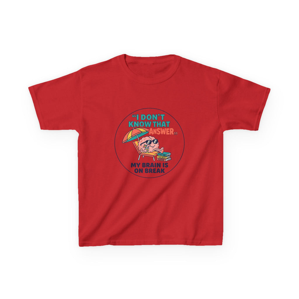 I Don't Know That Answer, My Brain Is On Break — Kids School Break Tee