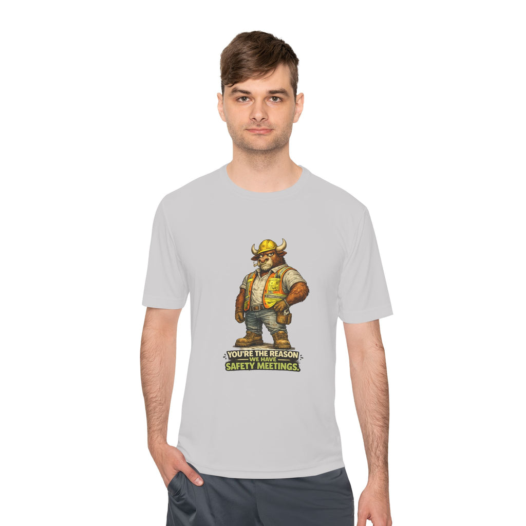 You're The Reason We Have Safety Meetings — Bull Moisture Wicking Tee