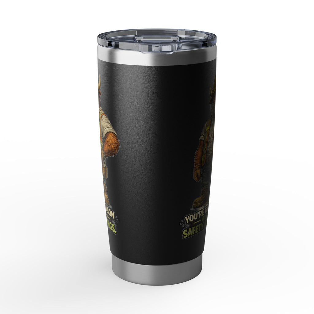You're The Reason We Have Safety Meetings -Vagabond 20oz Tumbler