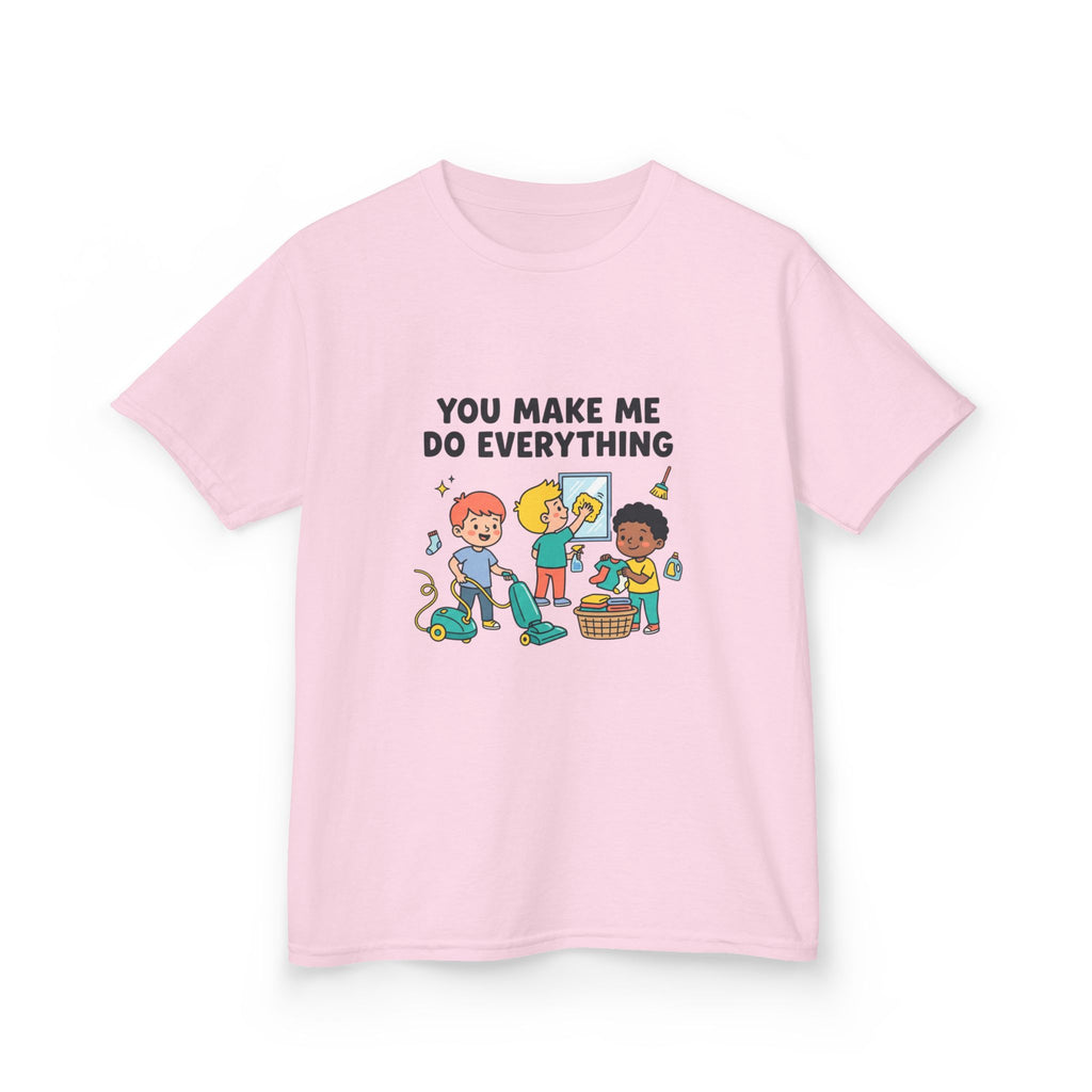 You Make Me Do Everything — Funny Kids Chore Tee