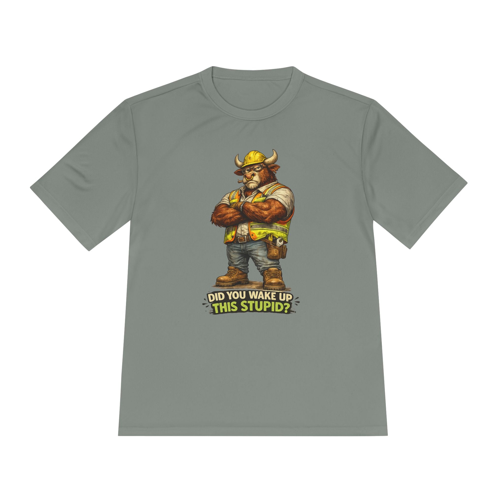 Did You Wake Up This Stupid? — Grumpy Bull Moisture Wicking Tee