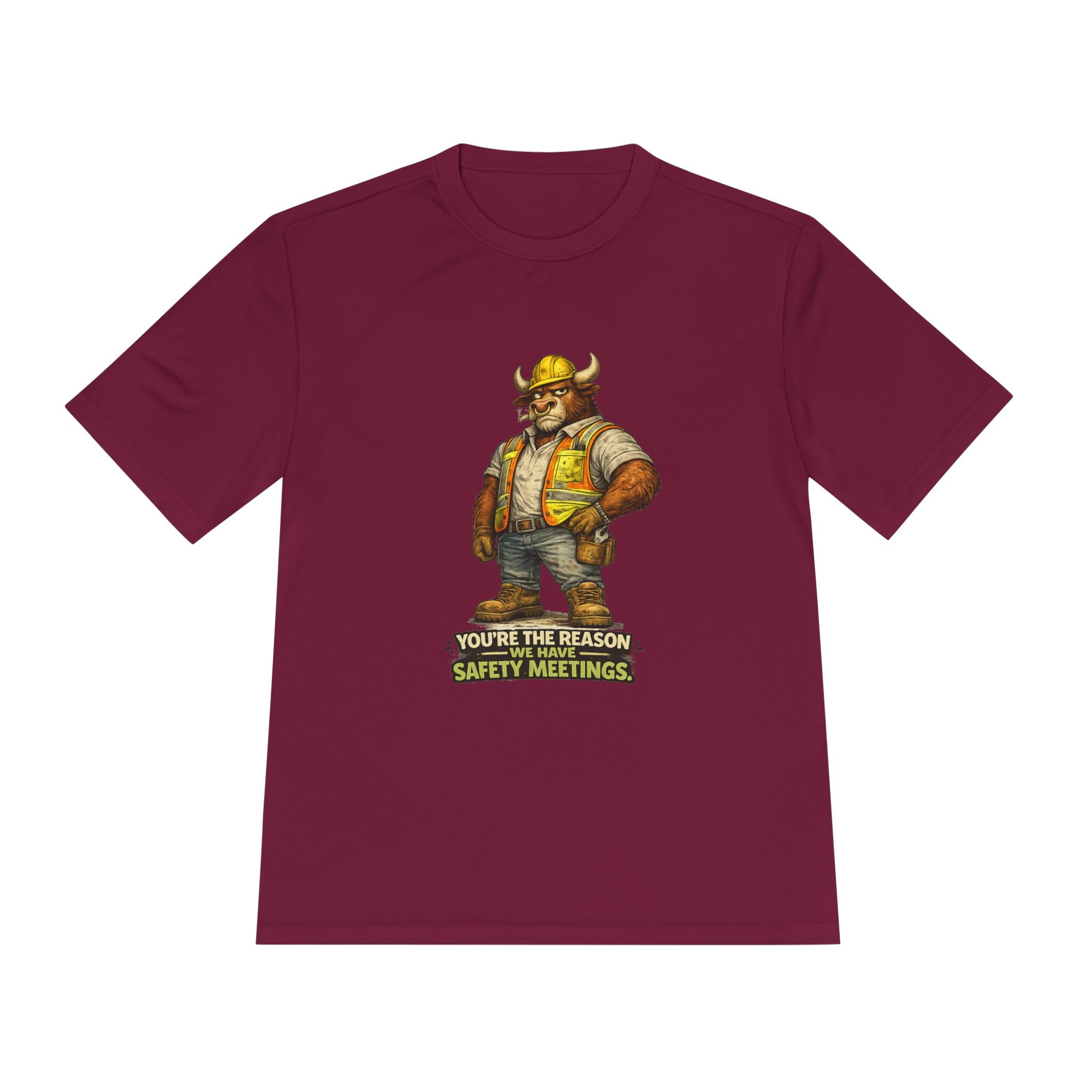 You're The Reason We Have Safety Meetings — Bull Moisture Wicking Tee