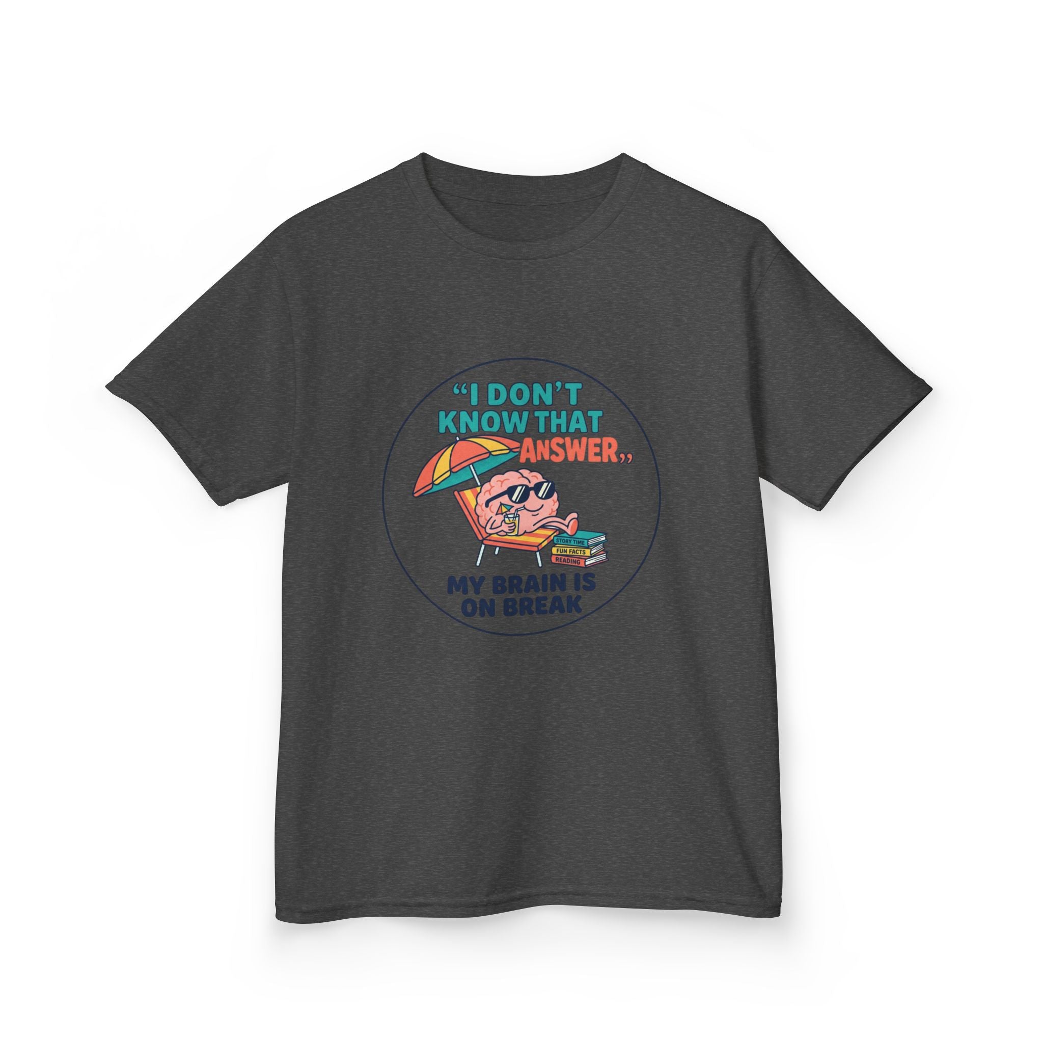 I Don't Know That Answer, My Brain Is On Break — Kids School Break Tee