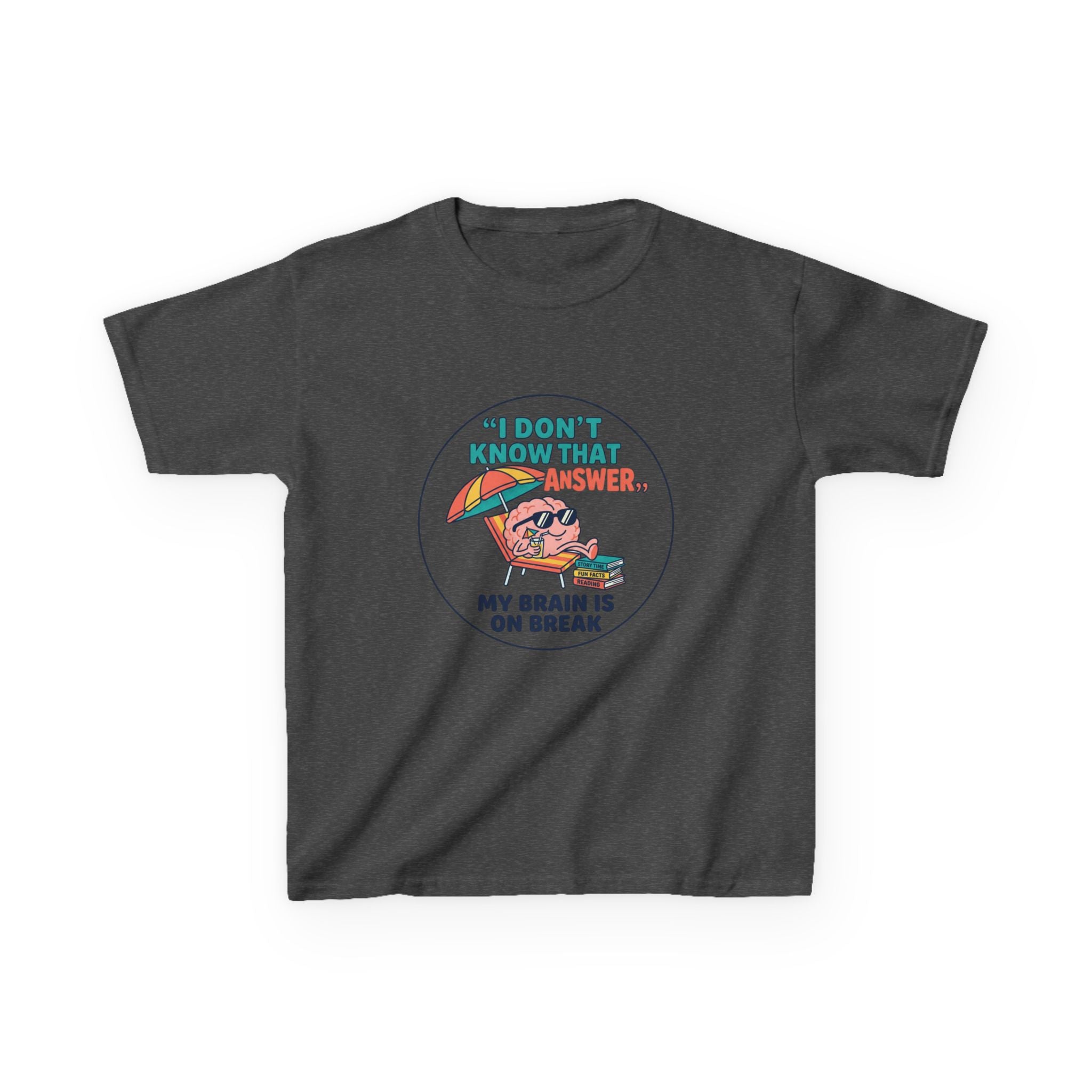 I Don't Know That Answer, My Brain Is On Break — Kids School Break Tee