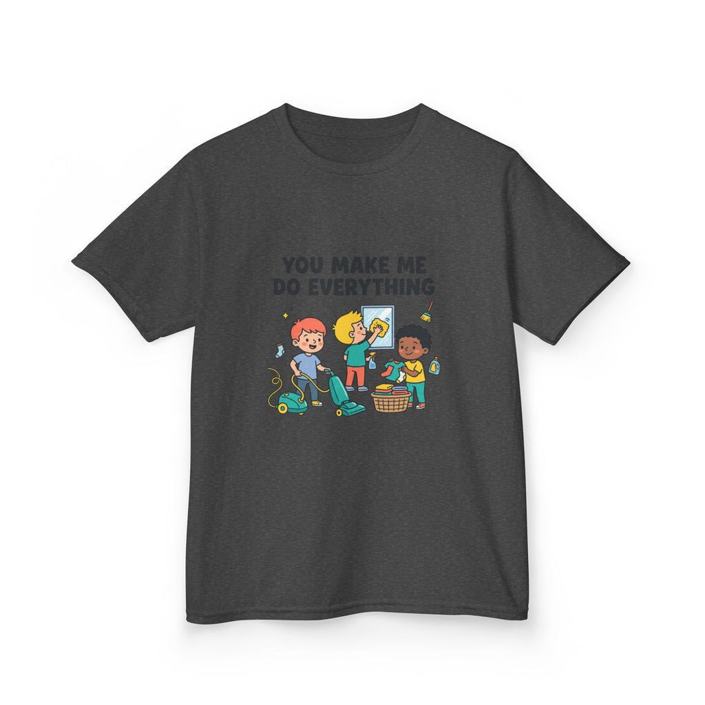 You Make Me Do Everything — Funny Kids Chore Tee