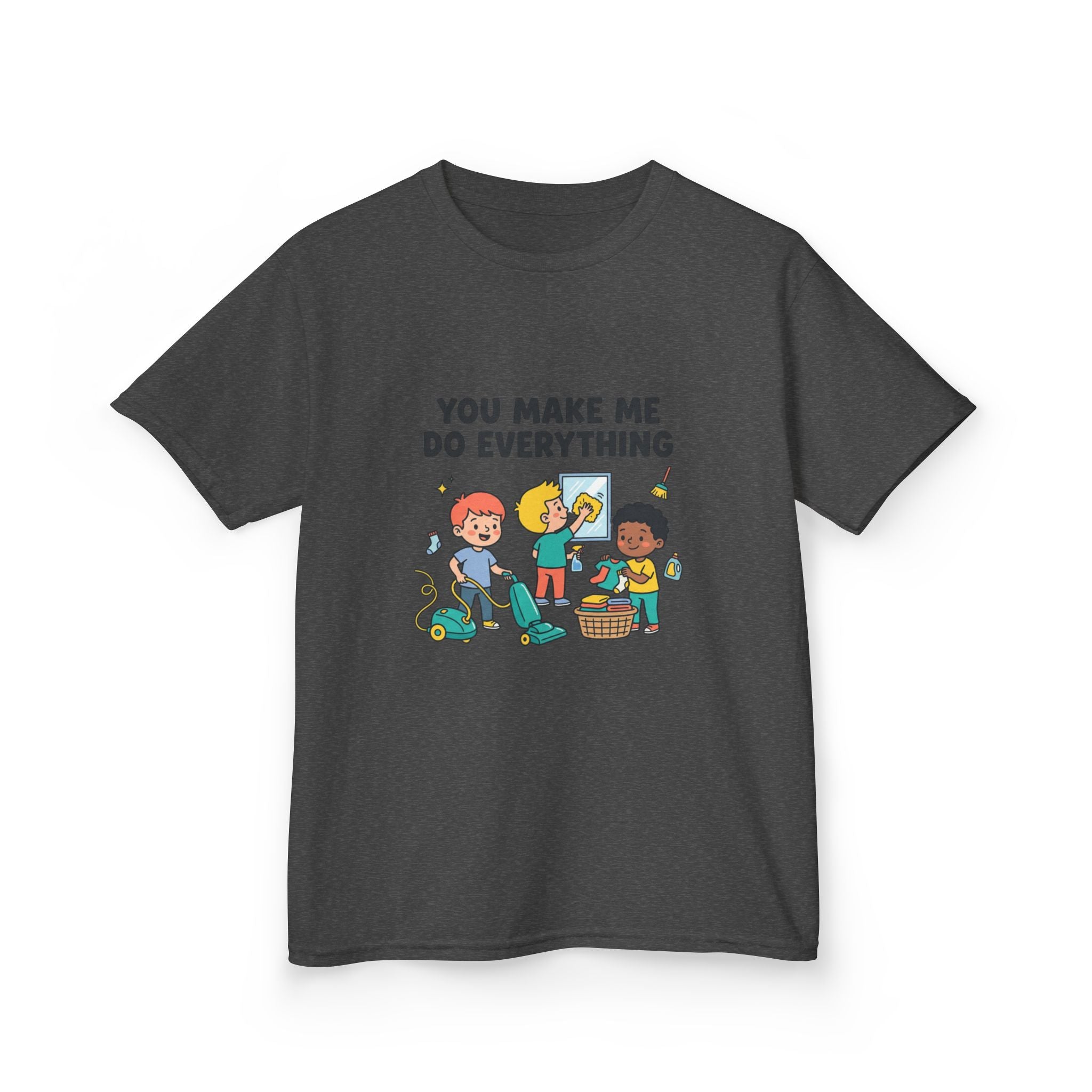 You Make Me Do Everything — Funny Kids Chore Tee