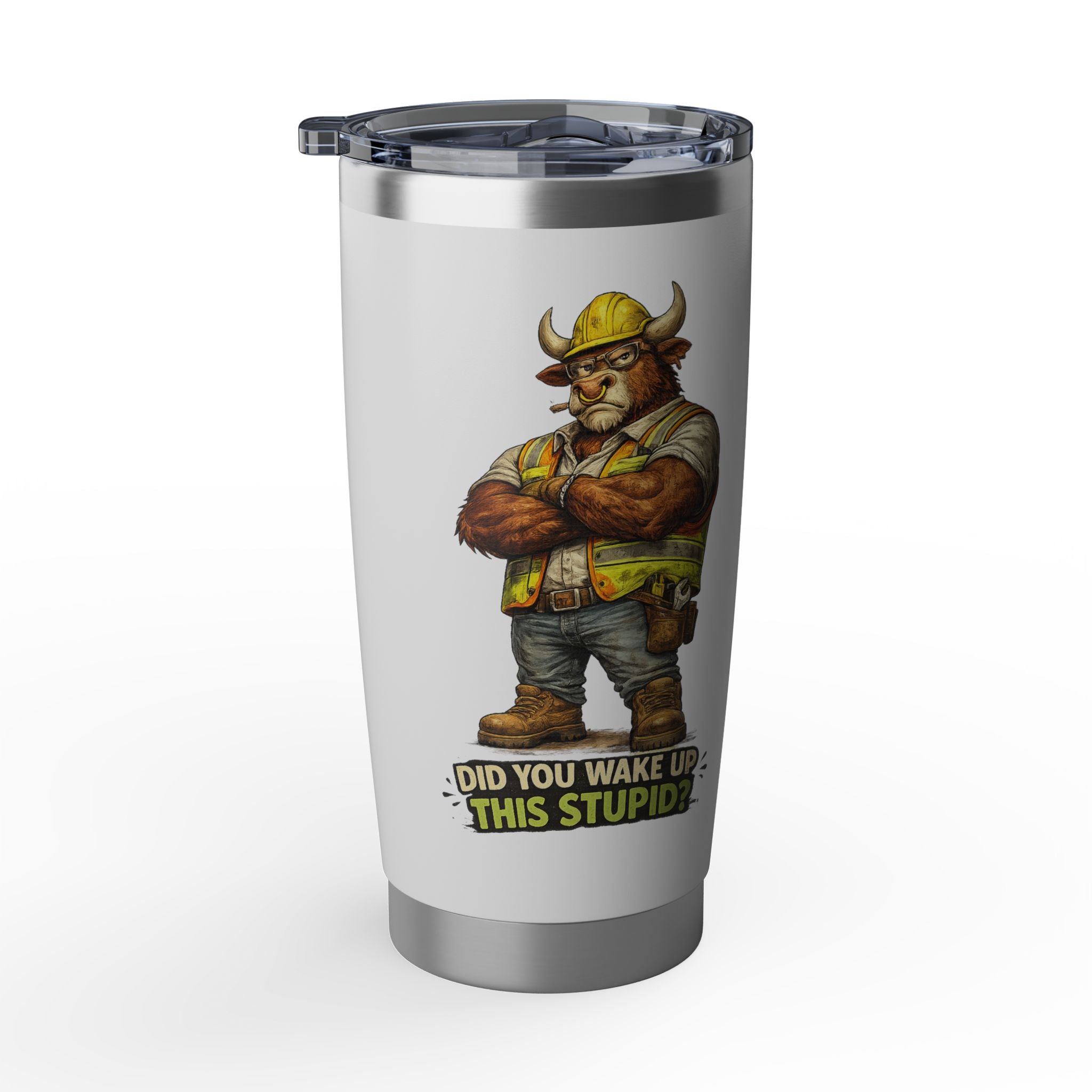 Did You Wake Up This Stupid? -Vagabond 20oz Tumbler