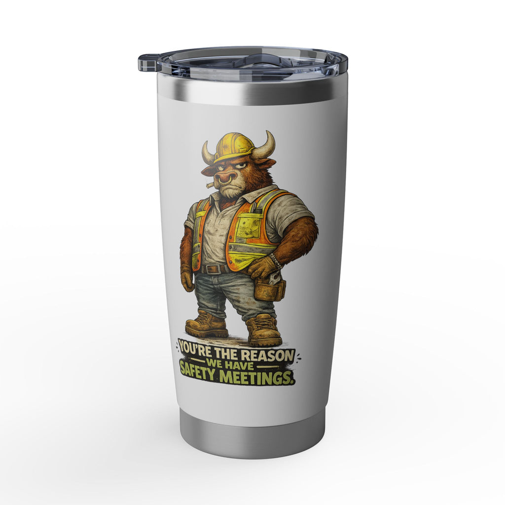 You're The Reason We Have Safety Meetings -Vagabond 20oz Tumbler