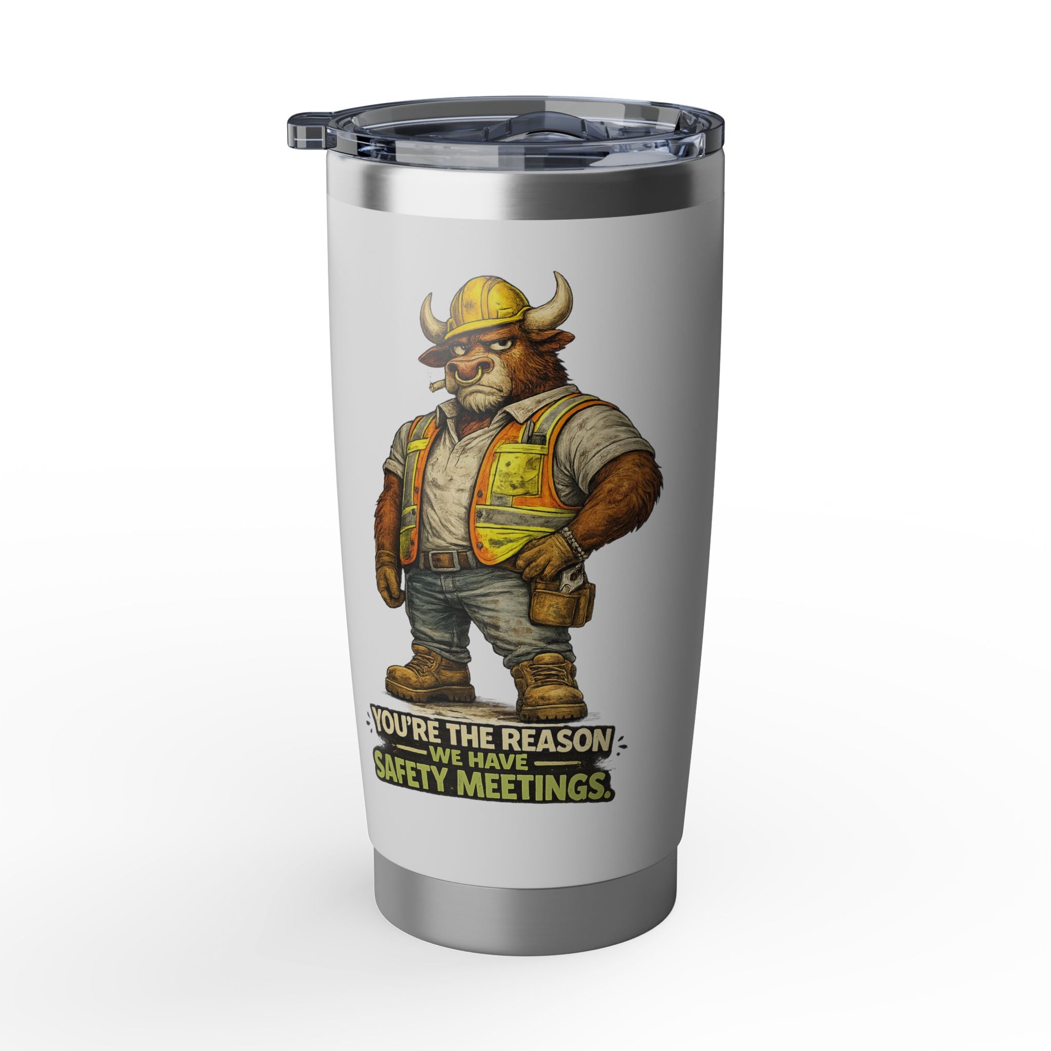 You're The Reason We Have Safety Meetings -Vagabond 20oz Tumbler
