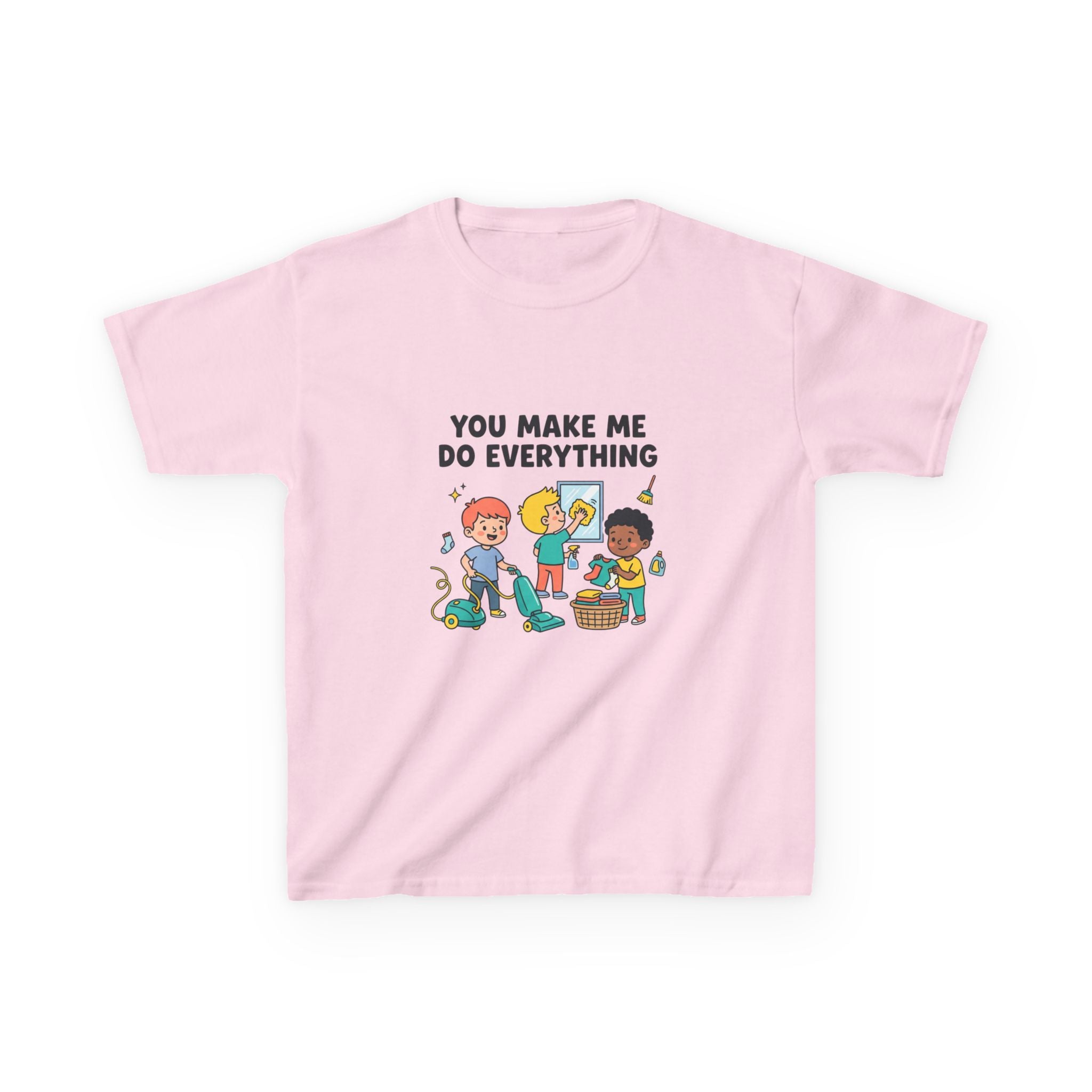 You Make Me Do Everything — Funny Kids Chore Tee