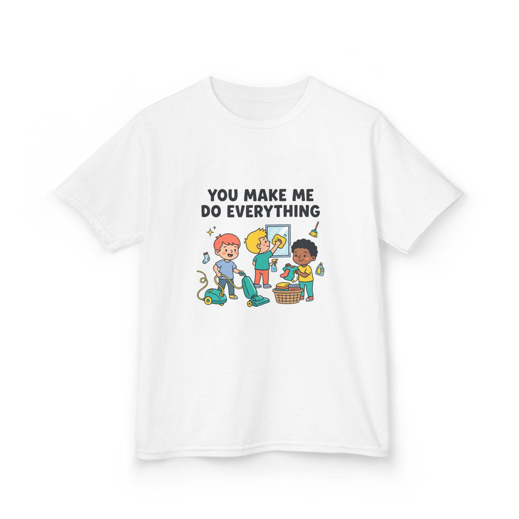 You Make Me Do Everything — Funny Kids Chore Tee