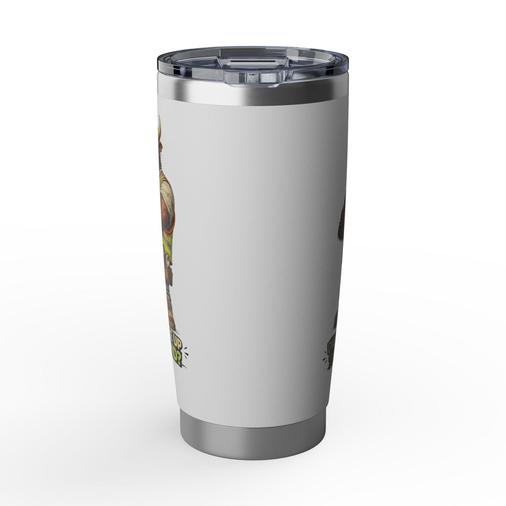 Did You Wake Up This Stupid? -Vagabond 20oz Tumbler
