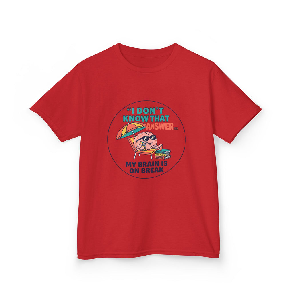 I Don't Know That Answer, My Brain Is On Break — Kids School Break Tee