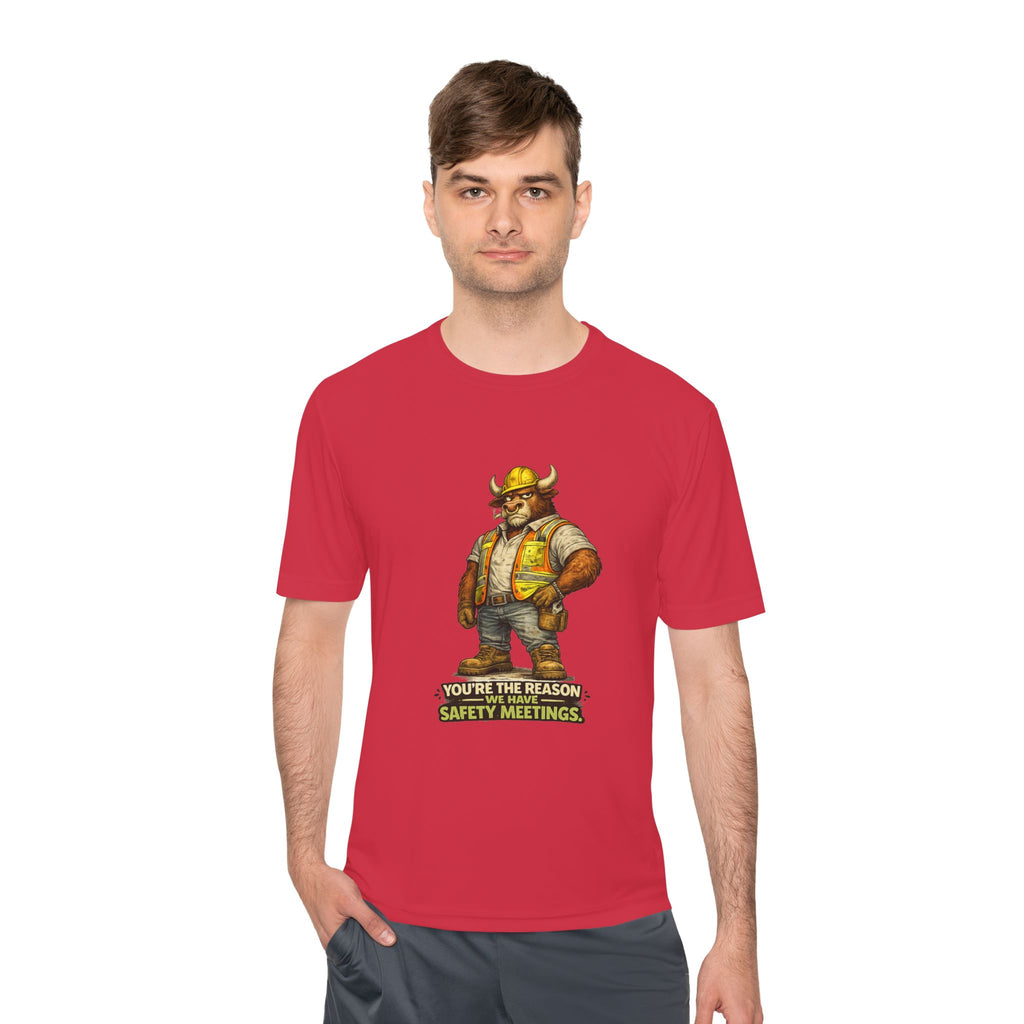 You're The Reason We Have Safety Meetings — Bull Moisture Wicking Tee