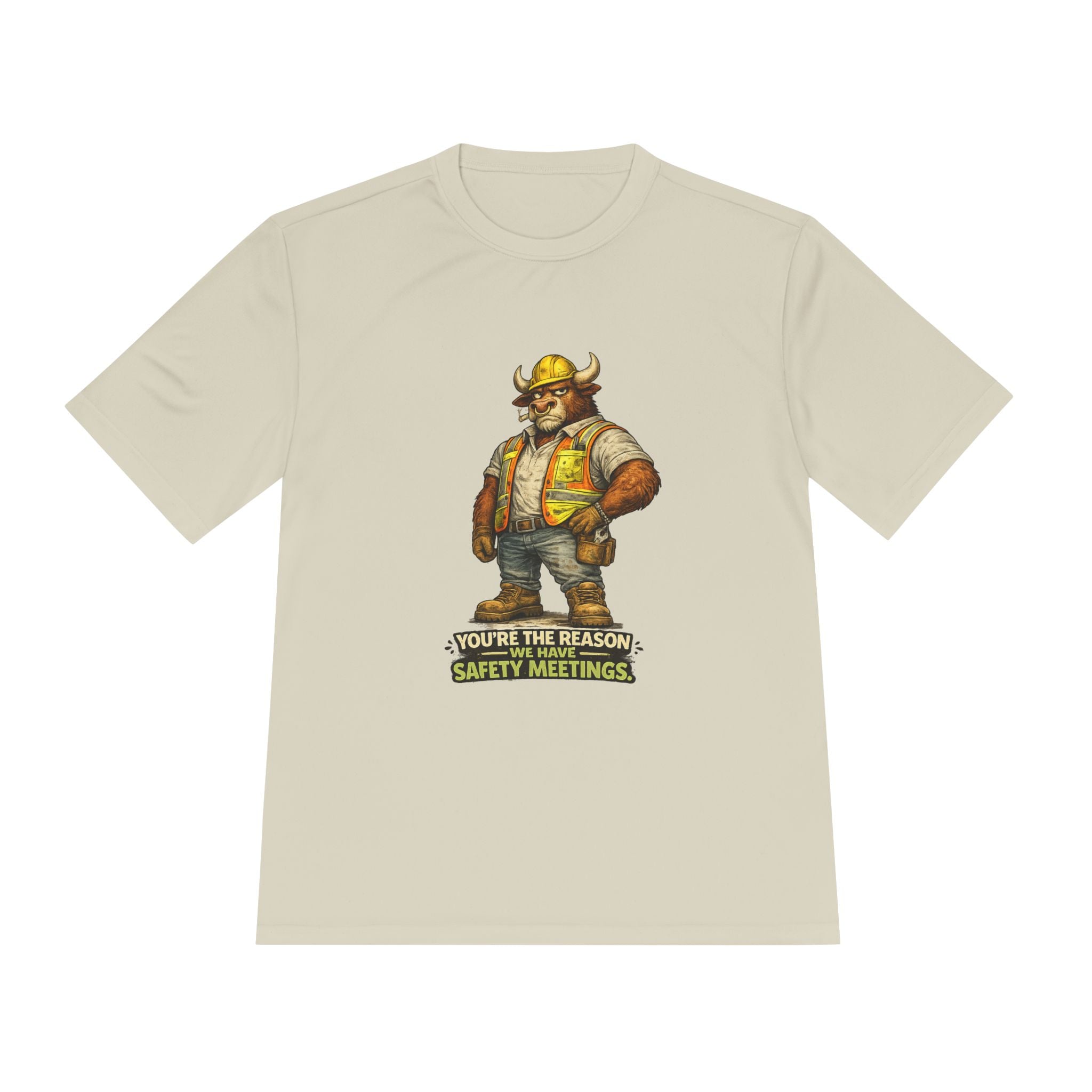 You're The Reason We Have Safety Meetings — Bull Moisture Wicking Tee