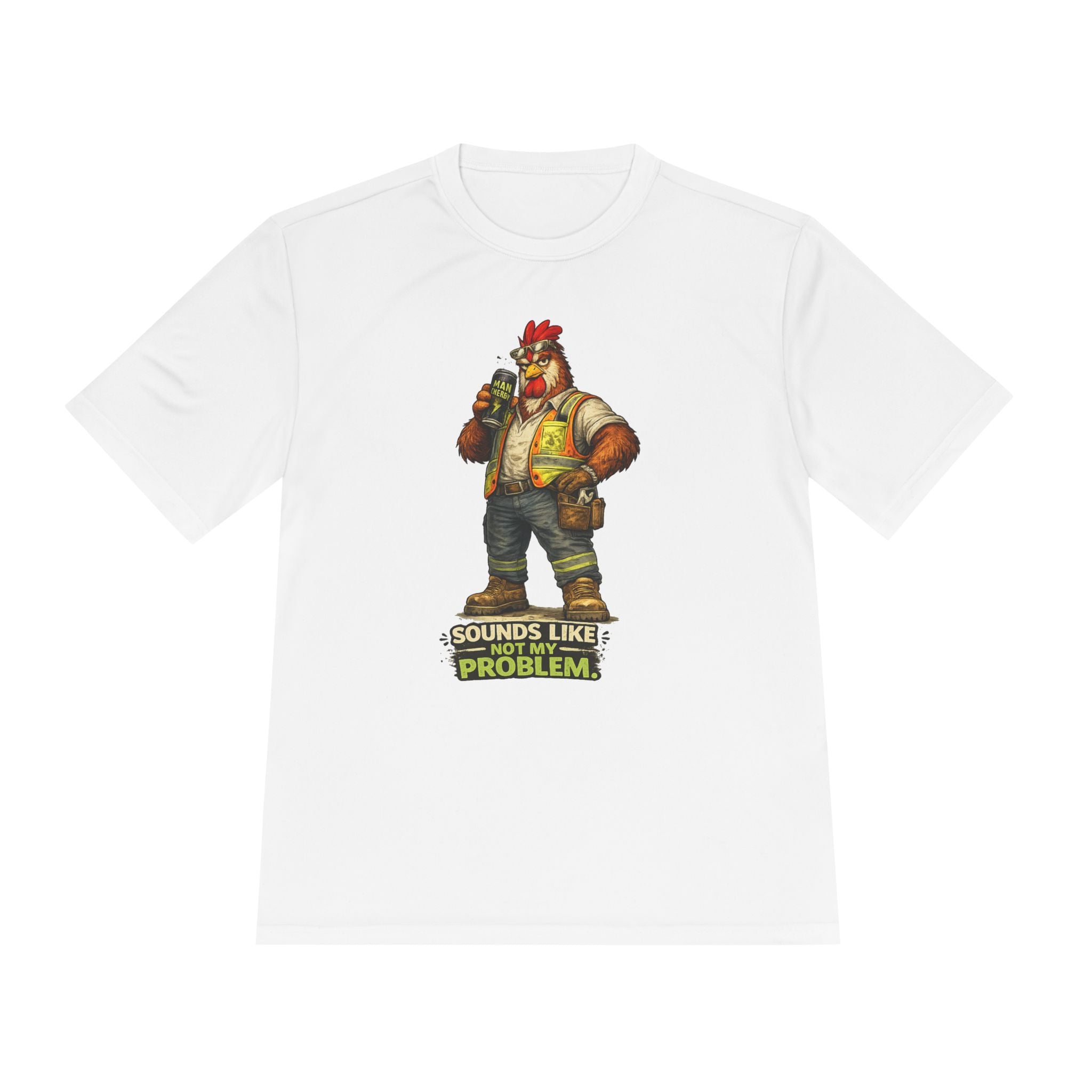 Sounds Like Not My Problem — Rooster Moisture Wicking Tee