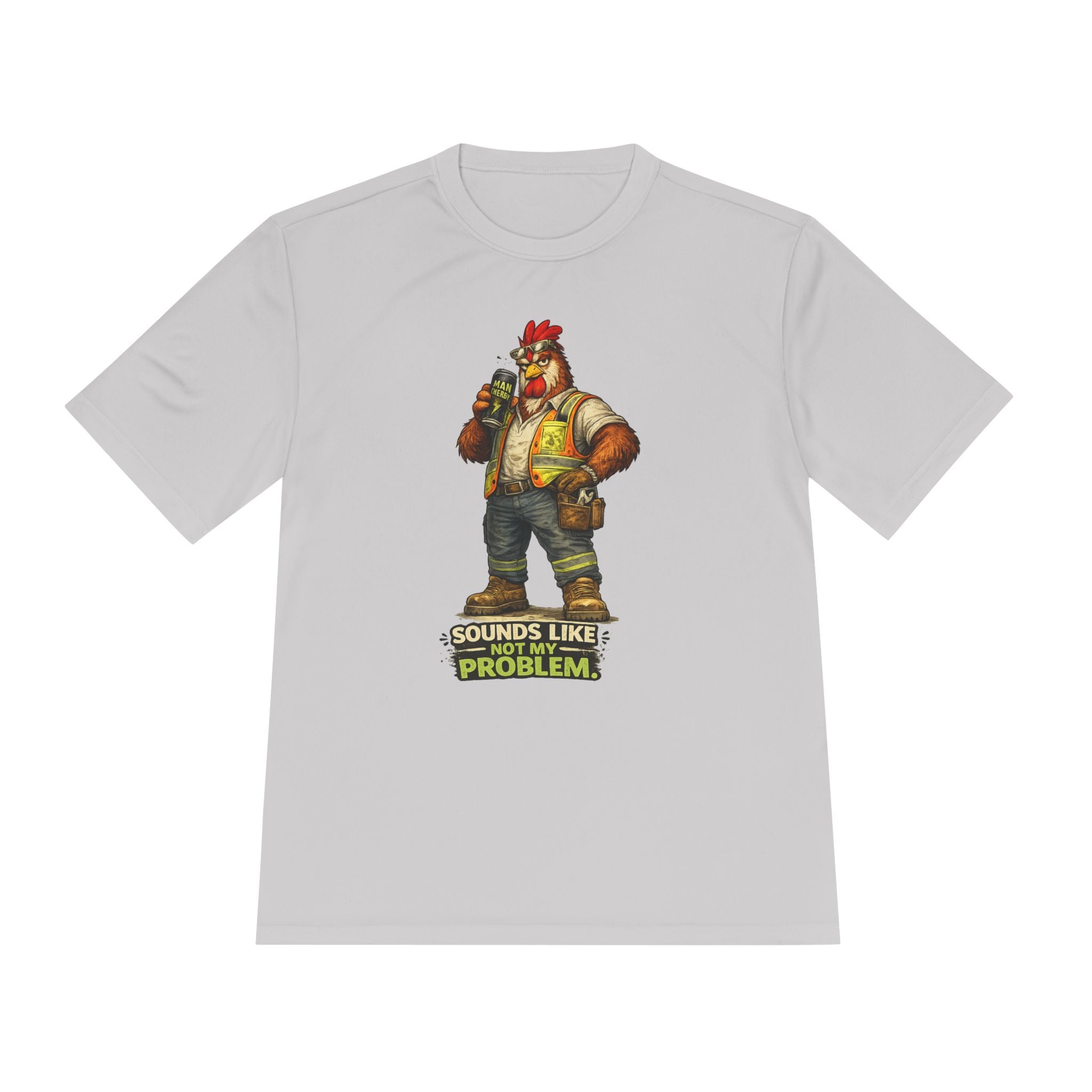 Sounds Like Not My Problem — Rooster Moisture Wicking Tee