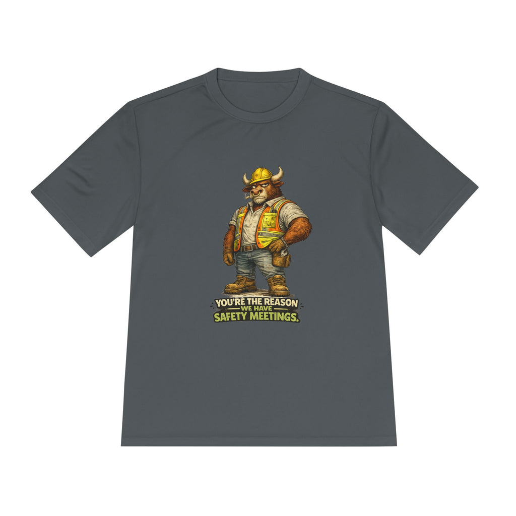 You're The Reason We Have Safety Meetings — Bull Moisture Wicking Tee
