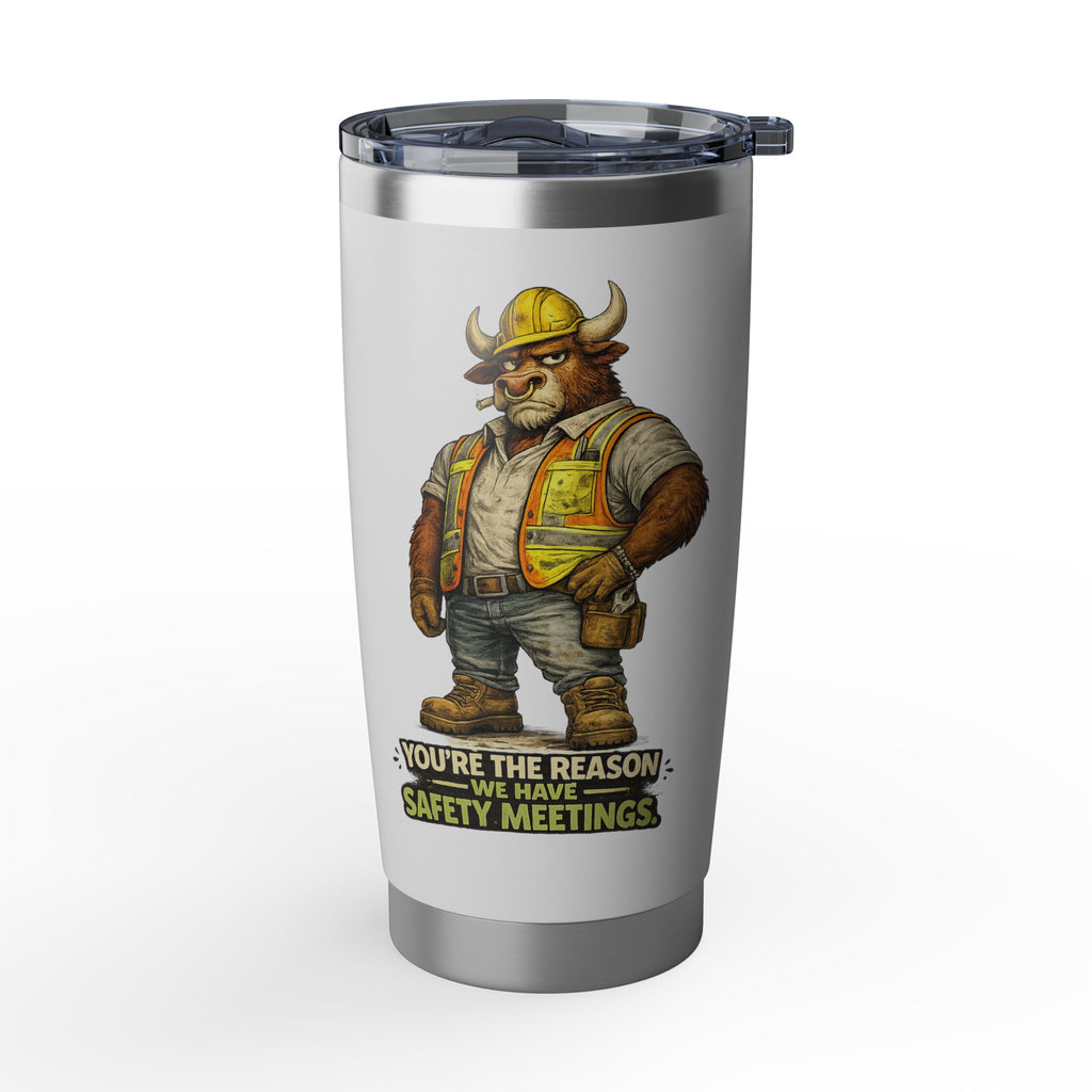 You're The Reason We Have Safety Meetings -Vagabond 20oz Tumbler