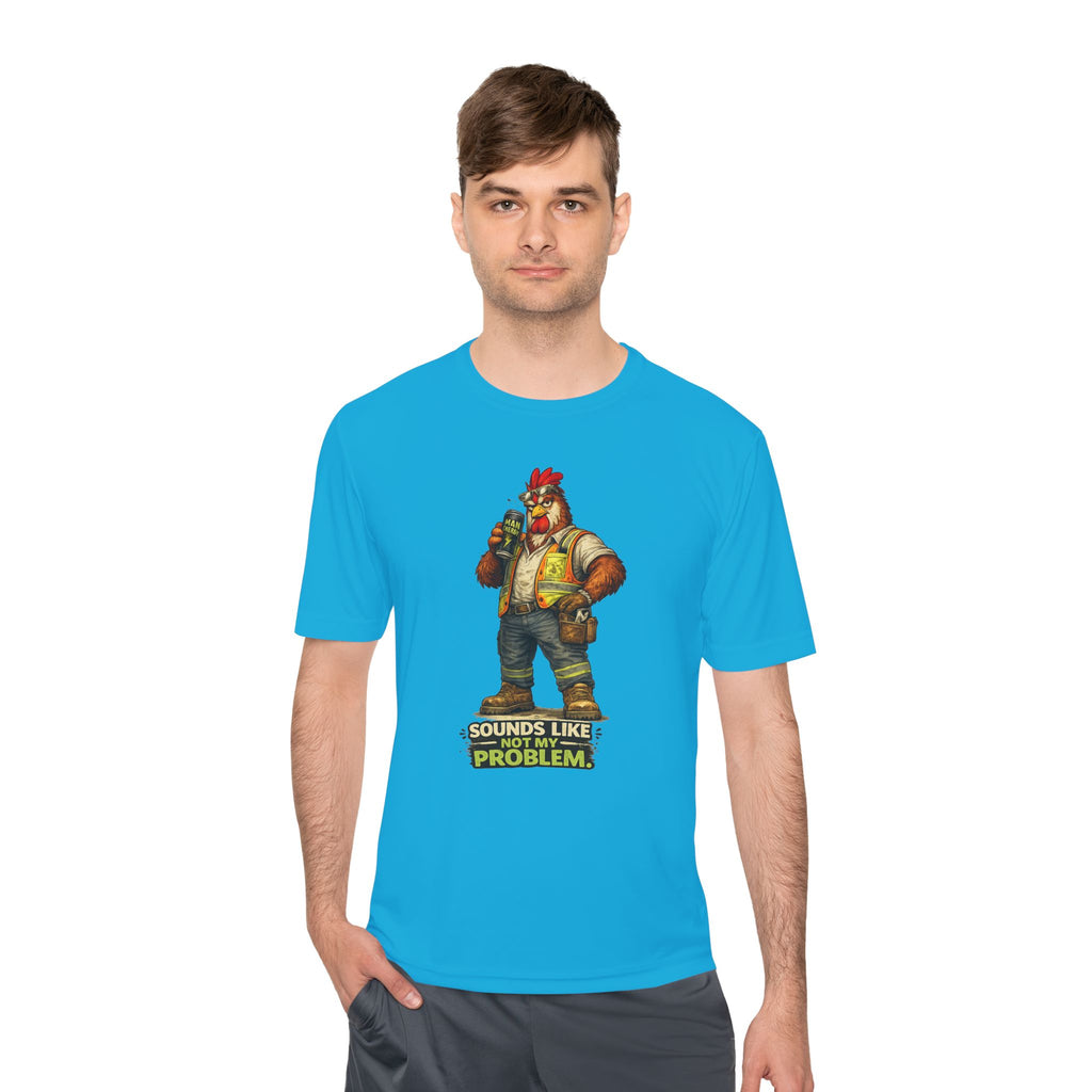 Sounds Like Not My Problem — Rooster Moisture Wicking Tee