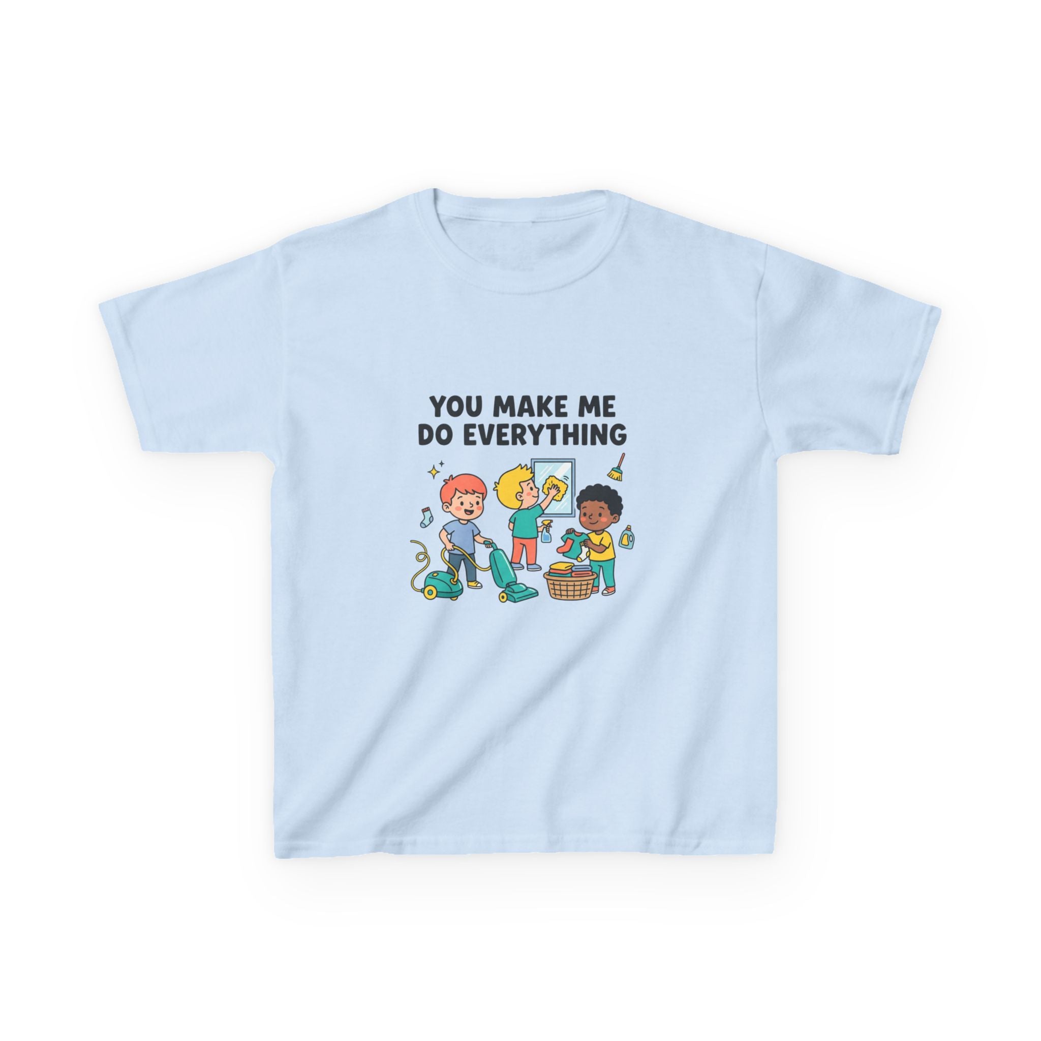 You Make Me Do Everything — Funny Kids Chore Tee