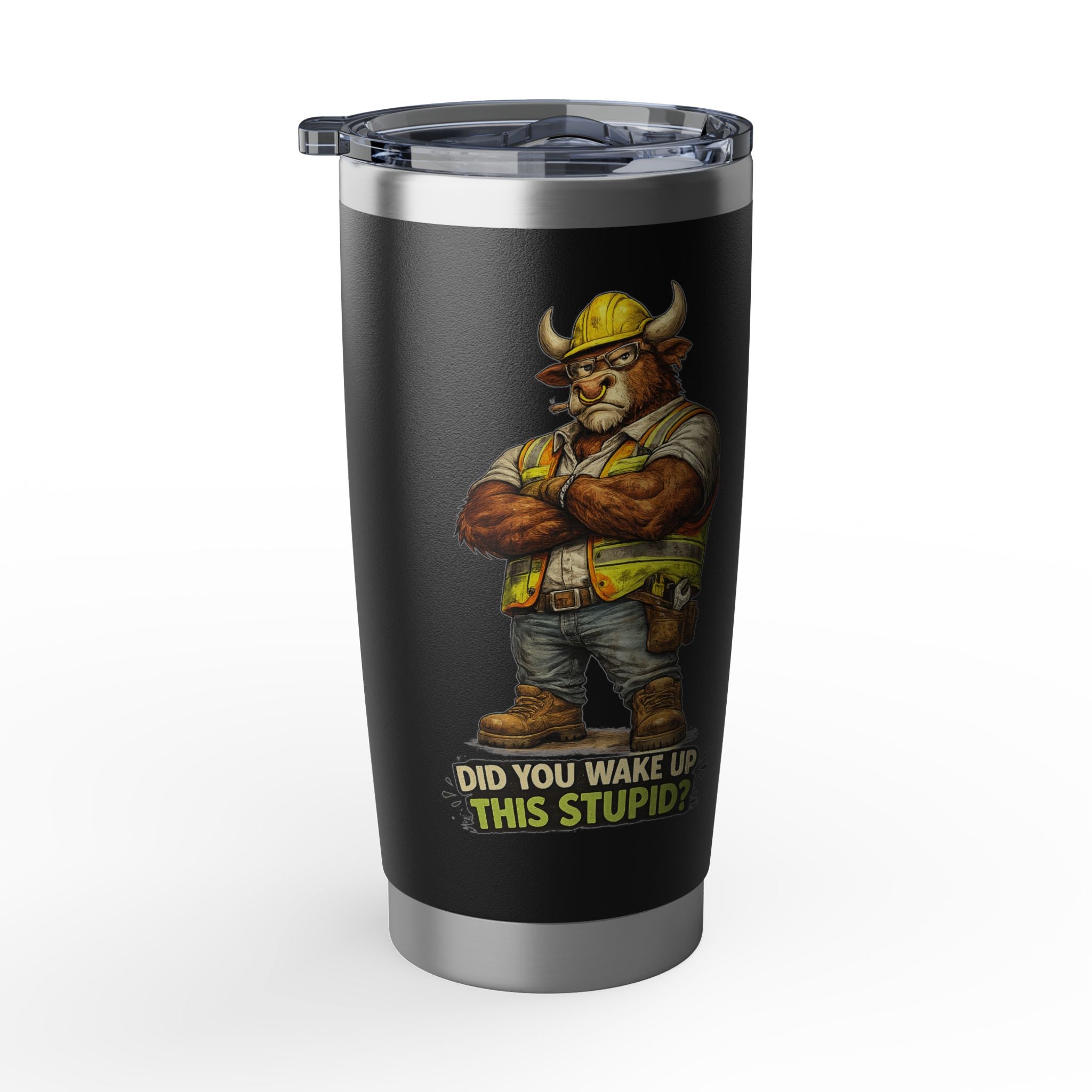 Did You Wake Up This Stupid? -Vagabond 20oz Tumbler