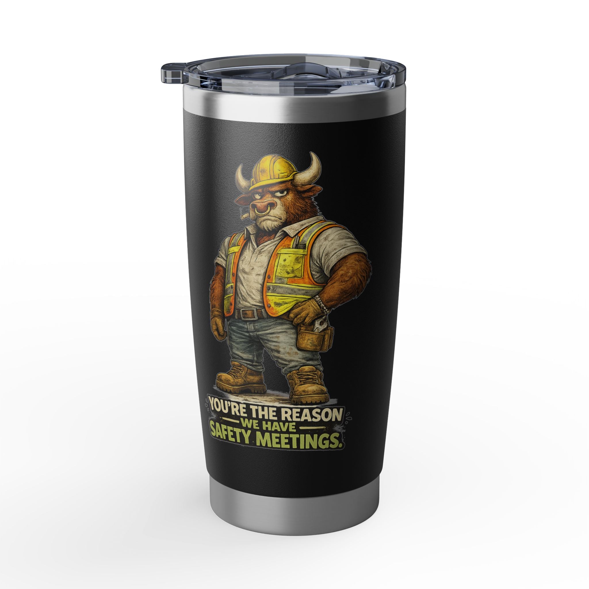 You're The Reason We Have Safety Meetings -Vagabond 20oz Tumbler