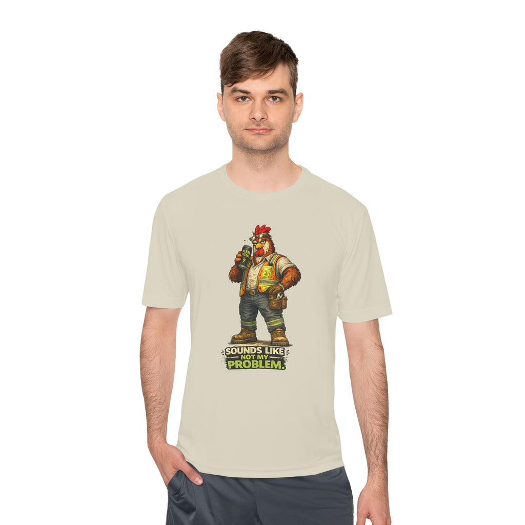 Sounds Like Not My Problem — Rooster Moisture Wicking Tee