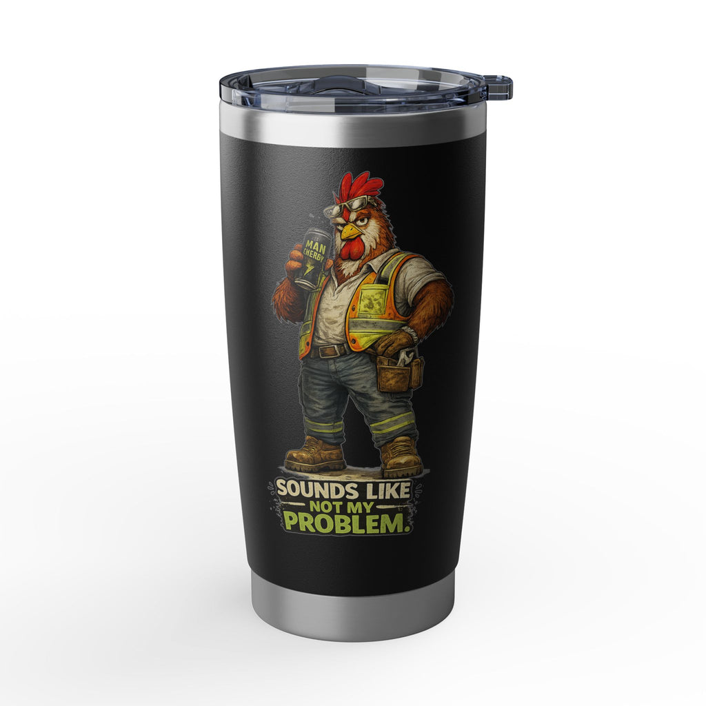 Sounds Like Not My Problem -Vagabond 20oz Tumbler