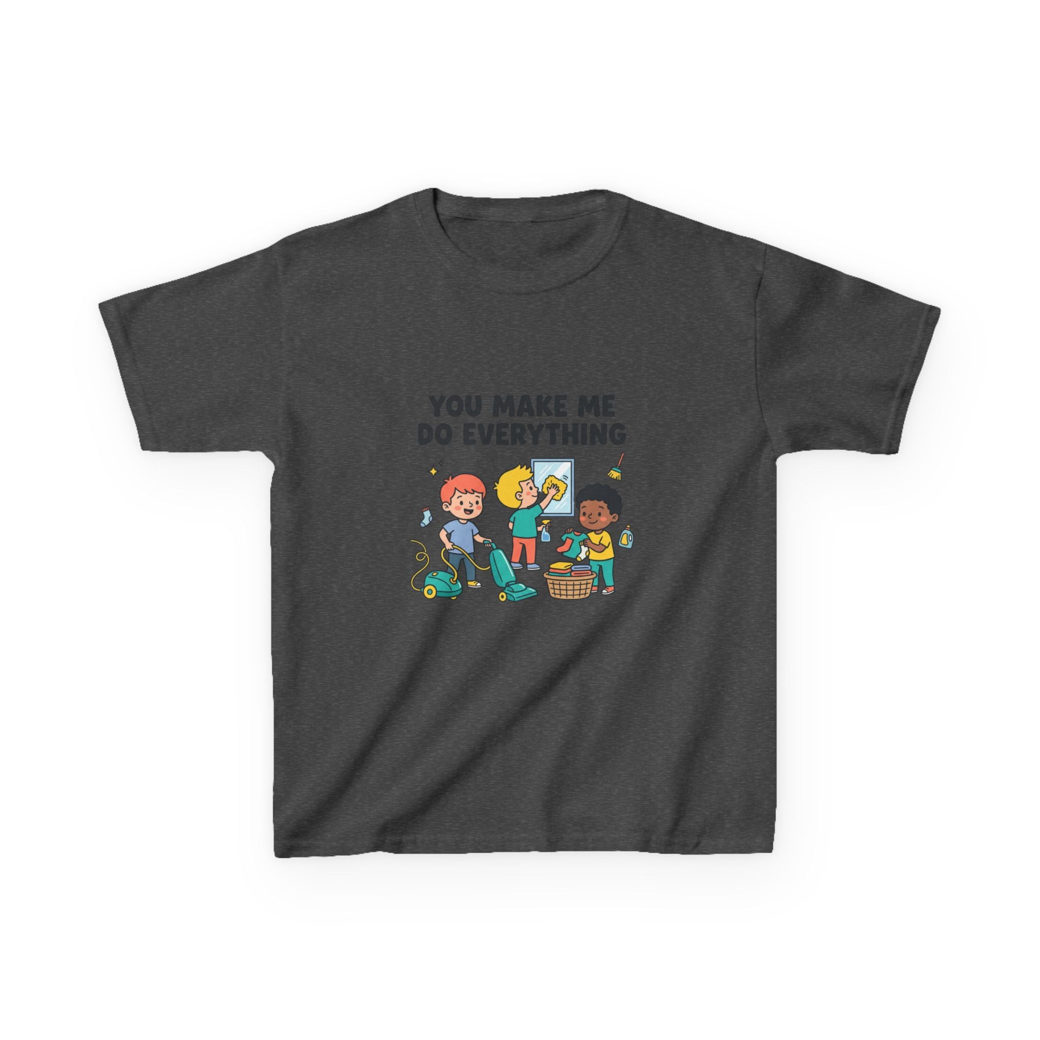 You Make Me Do Everything — Funny Kids Chore Tee
