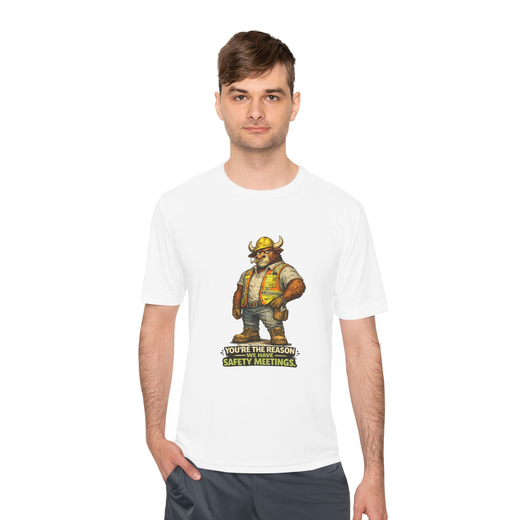 You're The Reason We Have Safety Meetings — Bull Moisture Wicking Tee