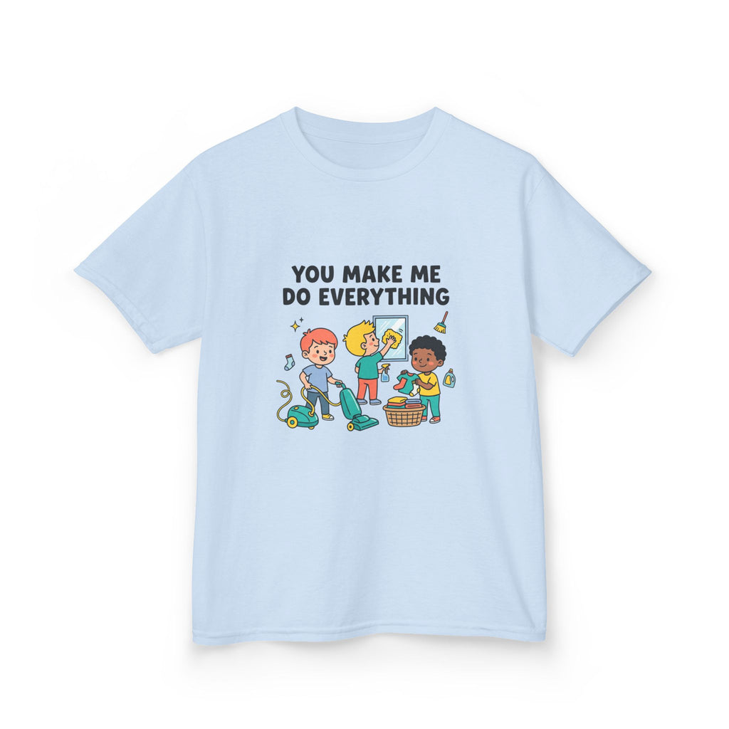 You Make Me Do Everything — Funny Kids Chore Tee