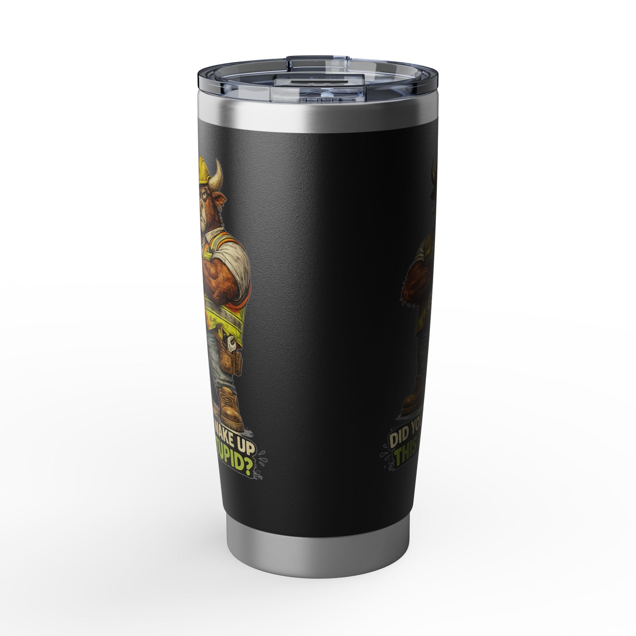 Did You Wake Up This Stupid? -Vagabond 20oz Tumbler