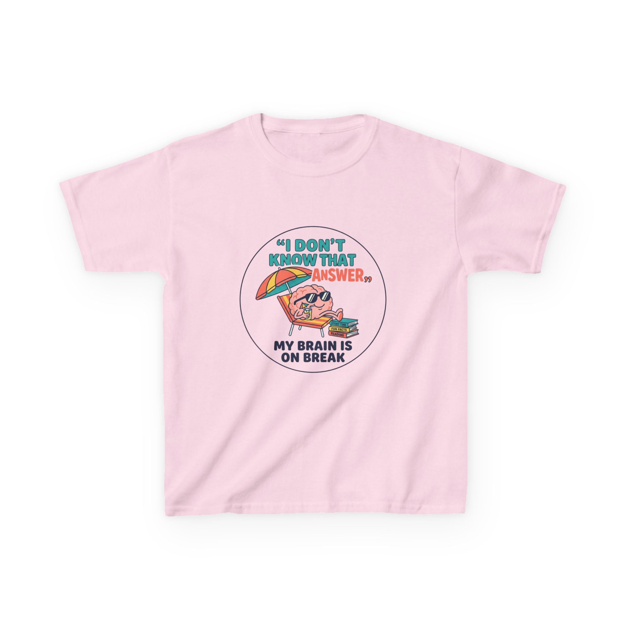 I Don't Know That Answer, My Brain Is On Break — Kids School Break Tee