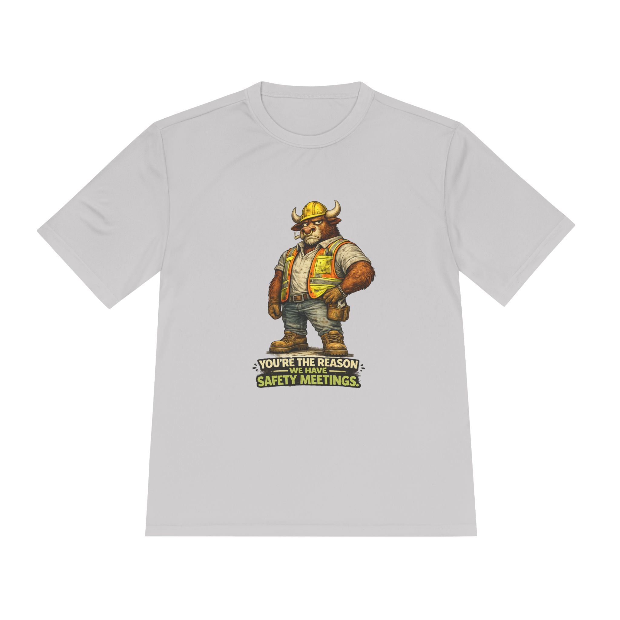 You're The Reason We Have Safety Meetings — Bull Moisture Wicking Tee