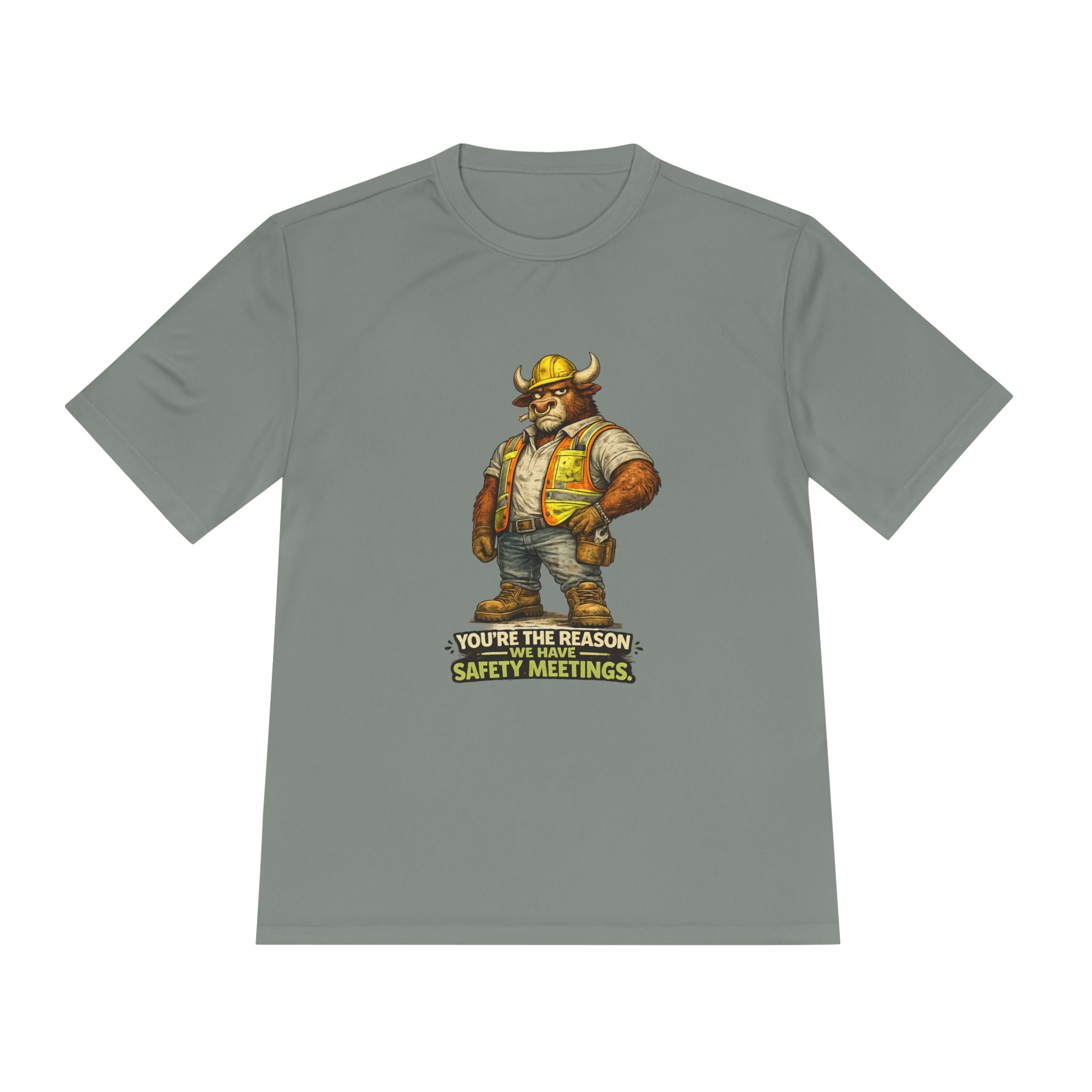 You're The Reason We Have Safety Meetings — Bull Moisture Wicking Tee